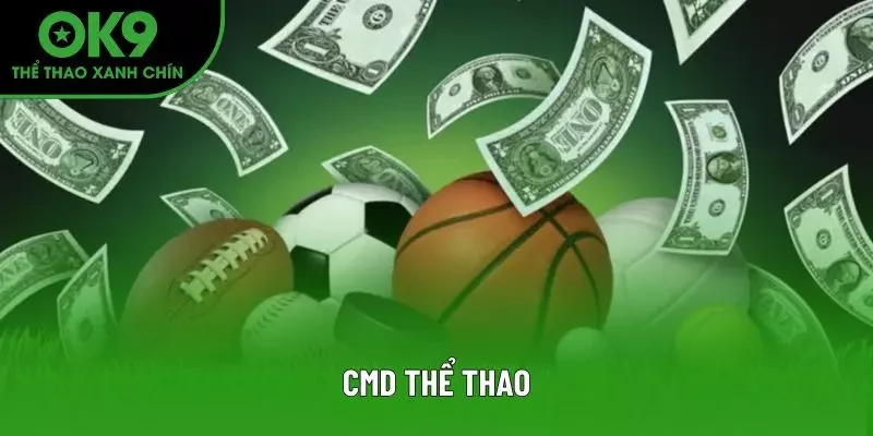 CMD Thể Thao - Trải Nghiệm Cá Cược Đẳng Cấp Chỉ Có Tại OK9
